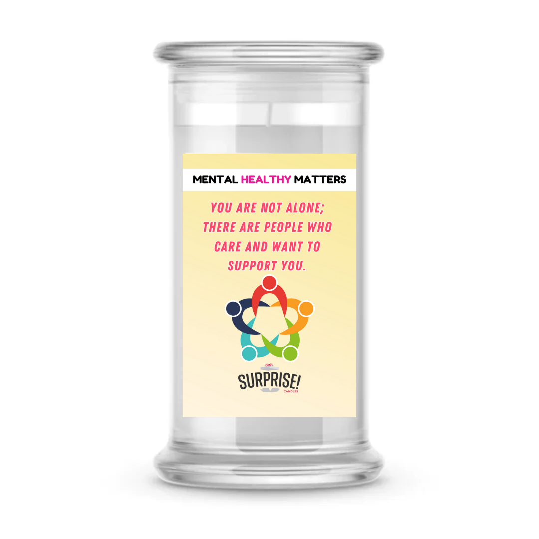 YOU ARE NOT ALONE; THERE ARE PEOPLE WHO CARE AND WANT TO SUPPORT YOU | MENTAL HEALTH CANDLES