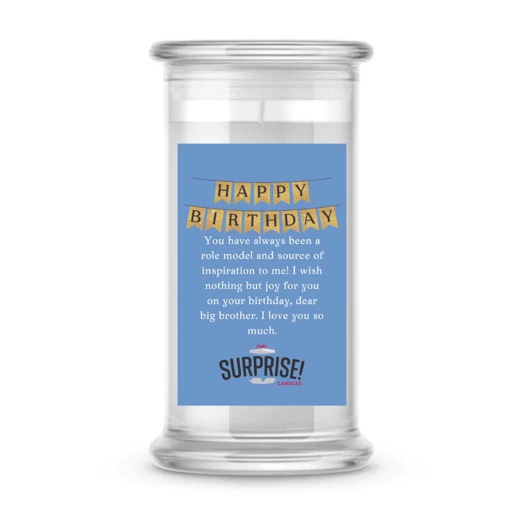 YOU HAVE ALWAYS BEEN A ROLE MODEL AND SOURCE OF INSPIRATION TO ME! I WISH NOTHING BUT JOY FOR YOU ON YOUR BIRTHDAY, DEAR BOG BROTHER, I LOVE YOU SO MUCH HAPPY BIRTHDAY CANDLE