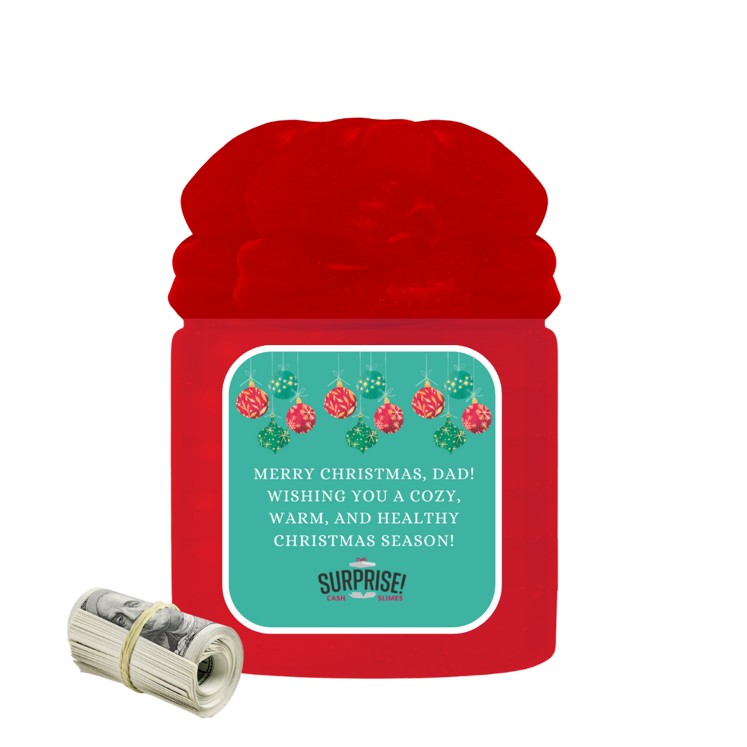 MERRY CHRISTMAS, DAD! WISHING YOU A COZY, WARM, AND HEALTHY CHRISTMAS SEASON! MERRY CHRISTMAS CASH SLIME