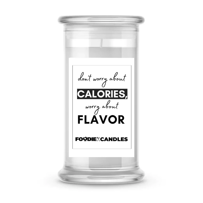 Don't Worry About Calories Worry About Flavor | Foodie Candles