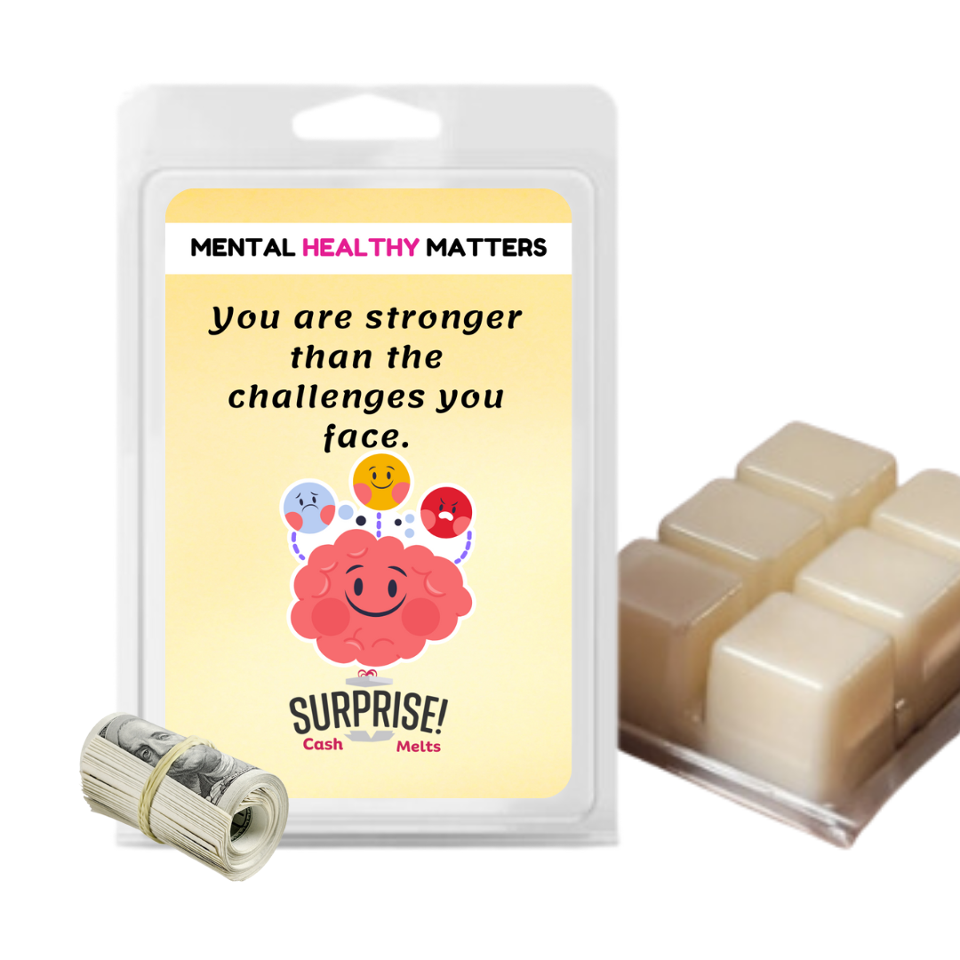 YOU ARE STRONGER THAN THE CHALLENGES YOU FACE | MENTAL HEALTH CASH WAX MELTS