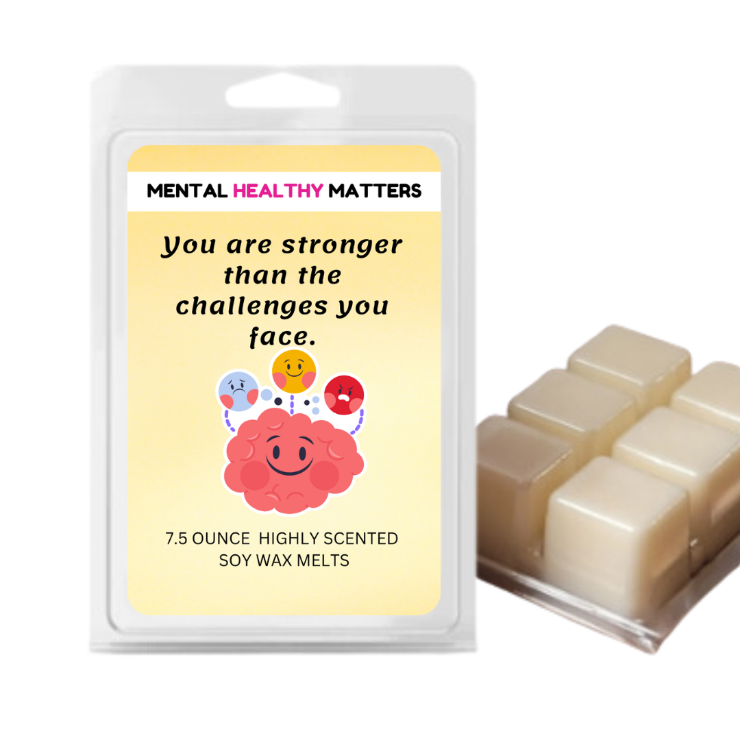 YOU ARE STRONGER THAN THE CHALLENGES YOU FACE | MENTAL HEALTH WAX MELTS