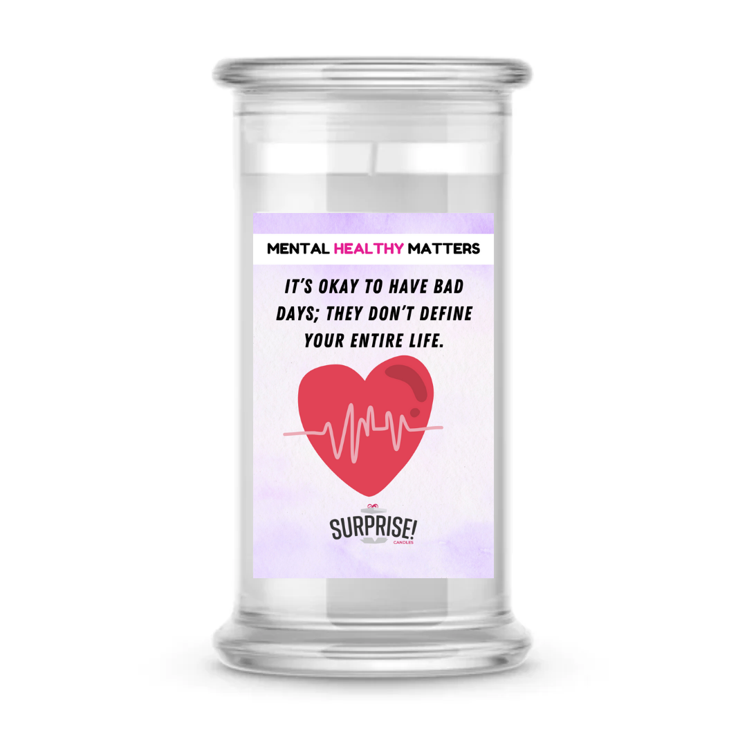 IT'S OKAY TO HAVE BAD DAYS; THEY DON'T DEFINE YOUR ENTIRE LIFE | MENTAL HEALTH CANDLES