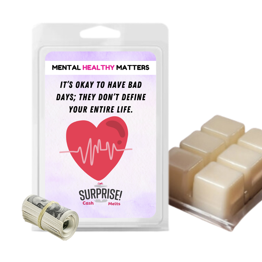 IT'S OKAY TO HAVE BAD DAYS; THEY DON'T DEFINE YOUR ENTIRE LIFE | MENTAL HEALTH CASH WAX MELTS