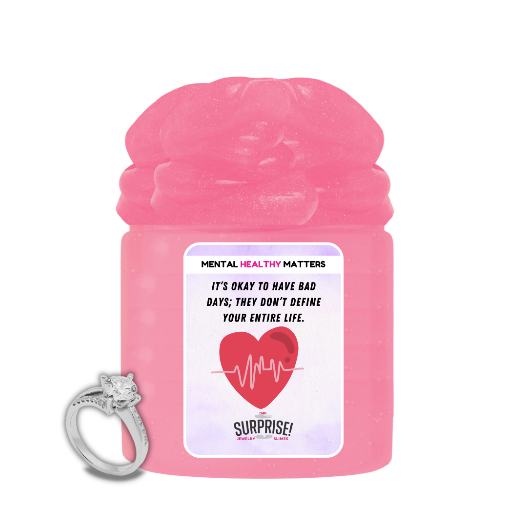 IT'S OKAY TO HAVE BAD DAYS; THEY DON'T DEFINE YOUR ENTIRE LIFE | MENTAL HEALTH JEWELRY SLIMES