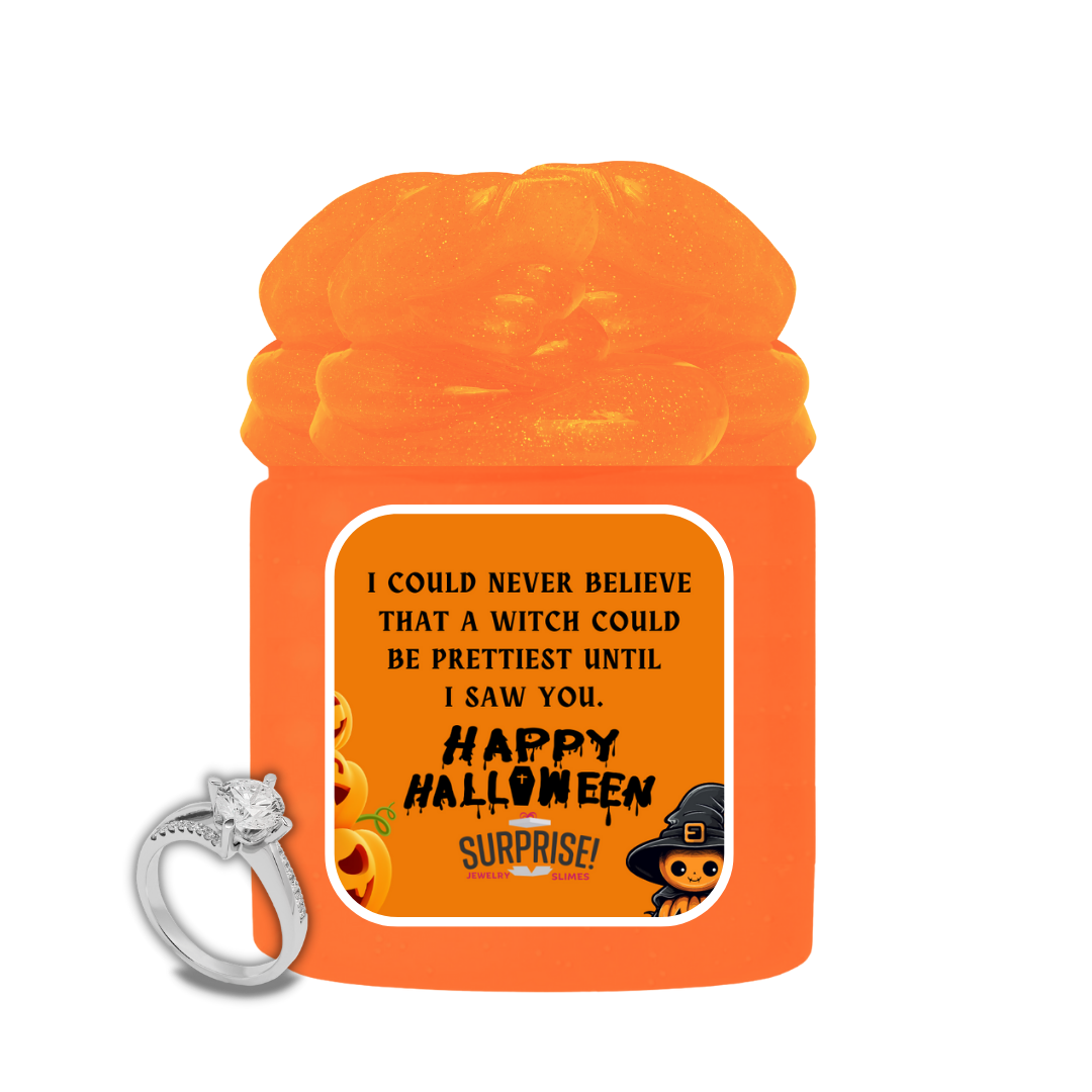 I COULD NEVER BELIEVE THAT A WITCH COULD BE PRETTIEST UNTIL I SAW YOU. HAPPY HALLOWEEN HALLOWEEN JEWELRY SLIME