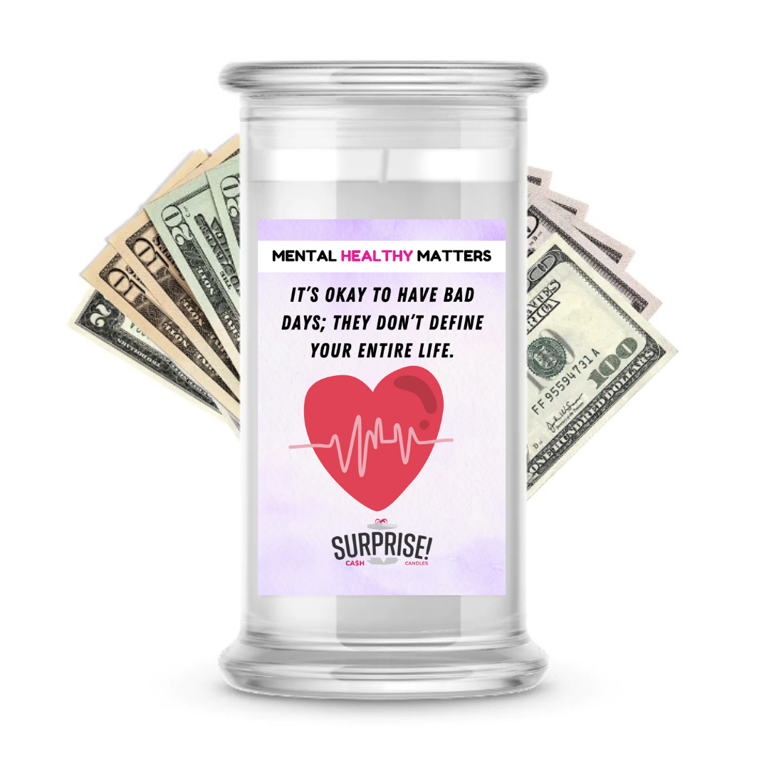 IT'S OKAY TO HAVE BAD DAYS; THEY DON'T DEFINE YOUR ENTIRE LIFE | MENTAL HEALTH CASH CANDLES