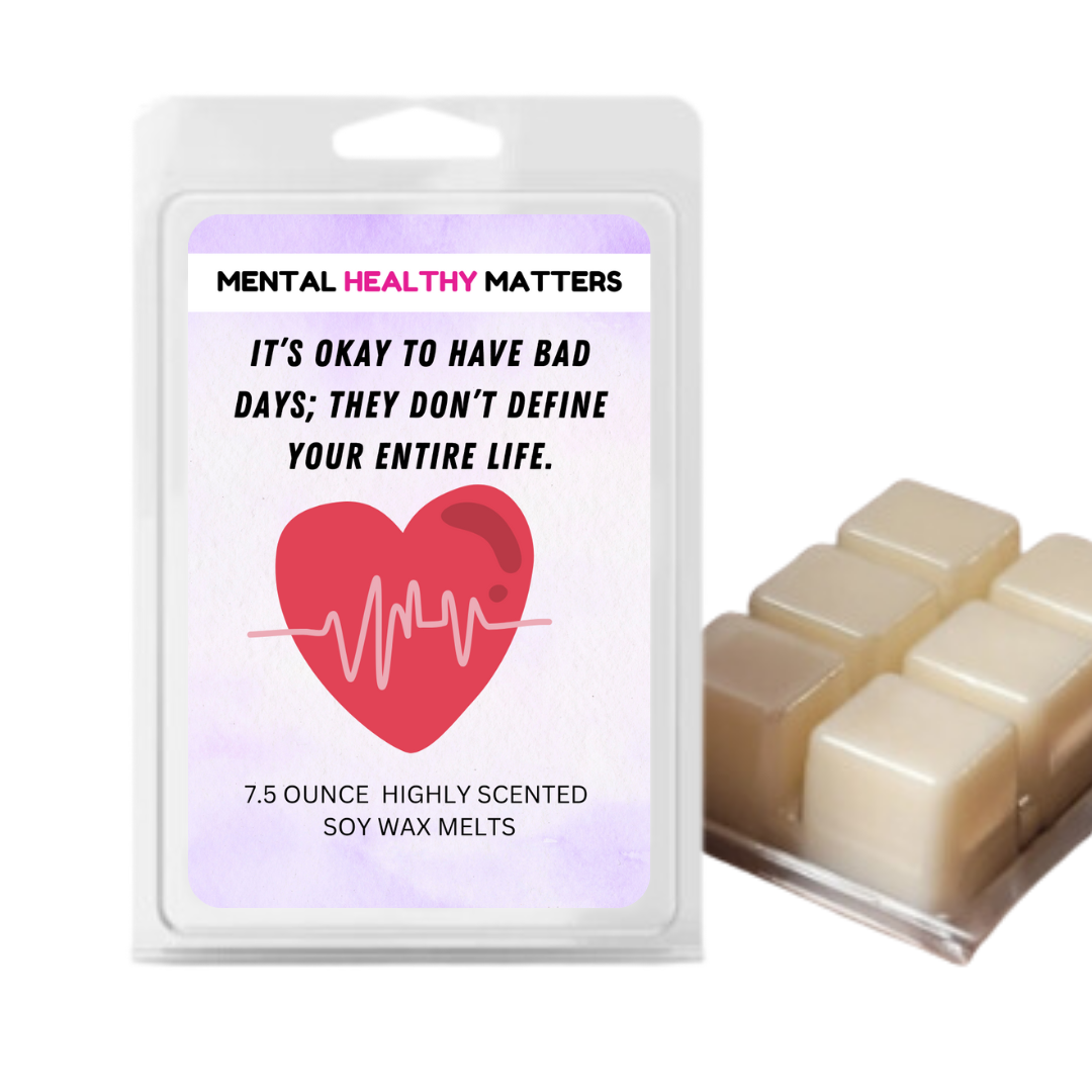 IT'S OKAY TO HAVE BAD DAYS; THEY DON'T DEFINE YOUR ENTIRE LIFE | MENTAL HEALTH WAX MELTS