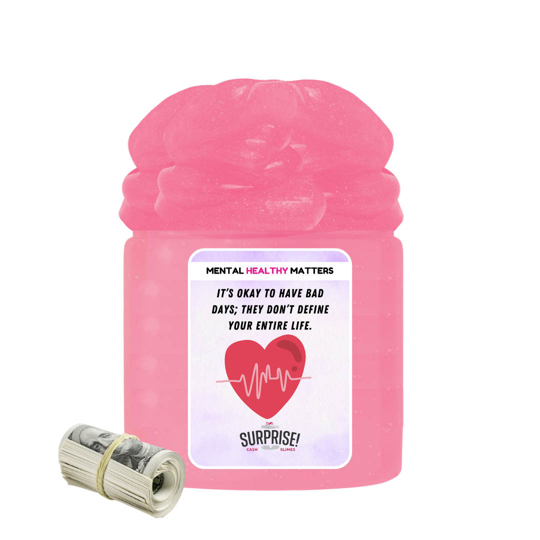 IT'S OKAY TO HAVE BAD DAYS; THEY DON'T DEFINE YOUR ENTIRE LIFE | MENTAL HEALTH CASH SLIMES