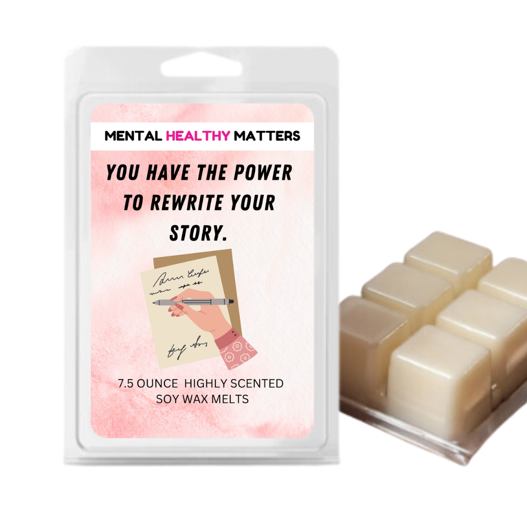 YOU HAVE THE POWER TO REWRITE YOUR STORY | MENTAL HEALTH WAX MELTS