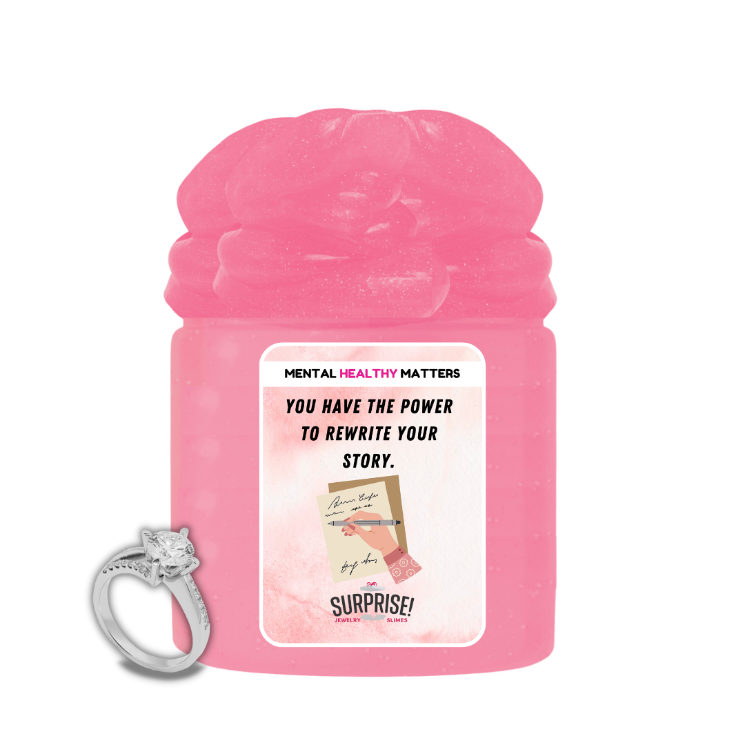 YOU HAVE THE POWER TO REWRITE YOUR STORY | MENTAL HEALTH JEWELRY SLIMES