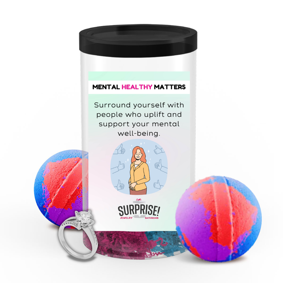 SURROUND YOURSELF WITH PEOPLE WHO UPLIFT AND SUPPORT YOUR MENTAL WELL-BEING | MENTAL HEALTH JEWELRY BATH BOMBS