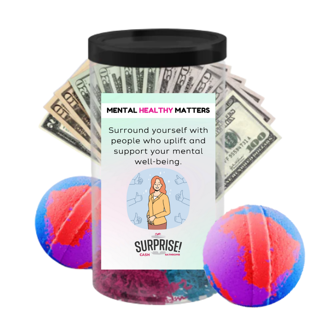 SURROUND YOURSELF WITH PEOPLE WHO UPLIFT AND SUPPORT YOUR MENTAL WELL-BEING | MENTAL HEALTH CASH BATH BOMBS