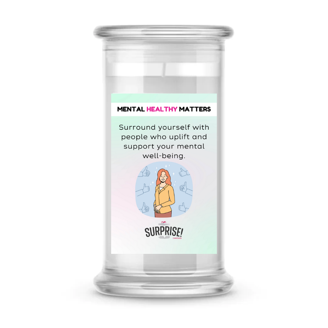 SURROUND YOURSELF WITH PEOPLE WHO UPLIFT AND SUPPORT YOUR MENTAL WELL-BEING | MENTAL HEALTH CANDLES
