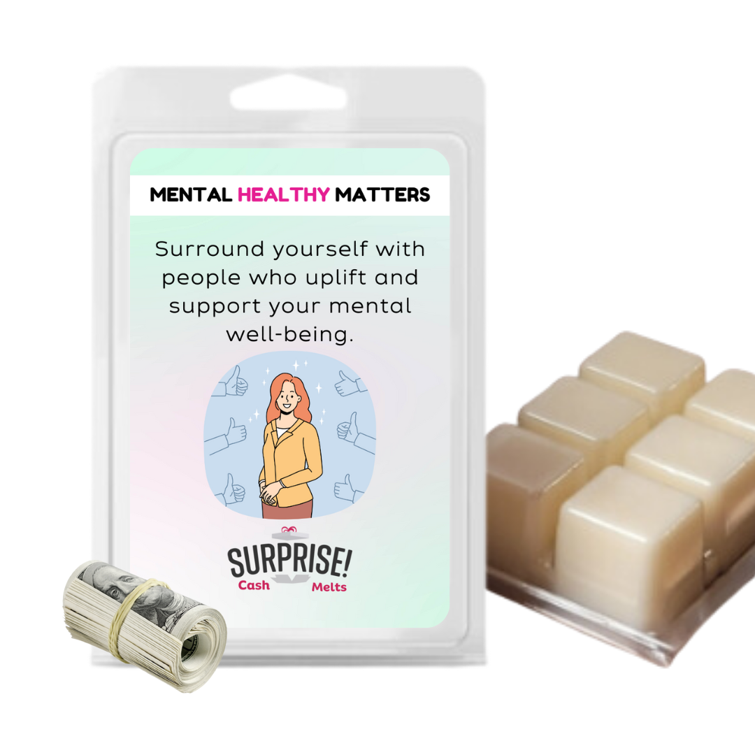SURROUND YOURSELF WITH PEOPLE WHO UPLIFT AND SUPPORT YOUR MENTAL WELL-BEING | MENTAL HEALTH CASH WAX MELTS