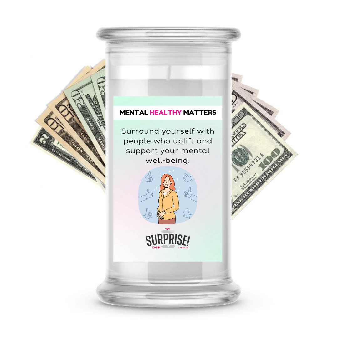 SURROUND YOURSELF WITH PEOPLE WHO UPLIFT AND SUPPORT YOUR MENTAL WELL-BEING | MENTAL HEALTH CASH CANDLES