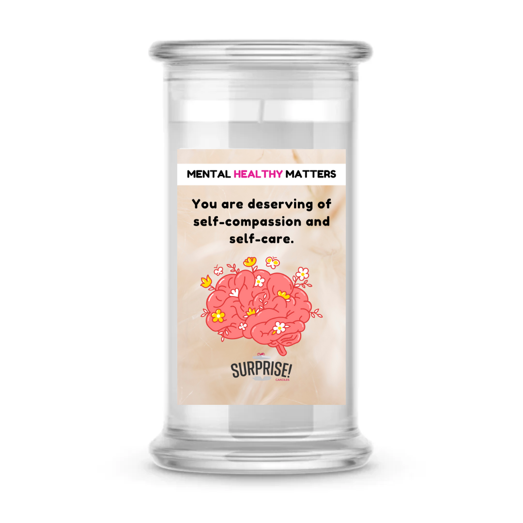 YOU ARE DESERVING OF SELF-COMPASSION AND SELF-CARE | MENTAL HEALTH CANDLES