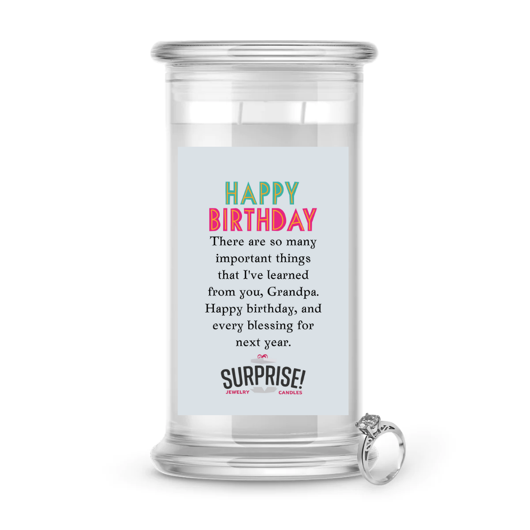 THERE ARE SO MANY IMPORTANT THINGS THAT I'VE LEARNED FROM YOU, GRANDPA. HAPPY BIRTHDAY AND EVERY BLESSING FOR NEXT YEAR. HAPPY BIRTHDAY JEWELRY CANDLE