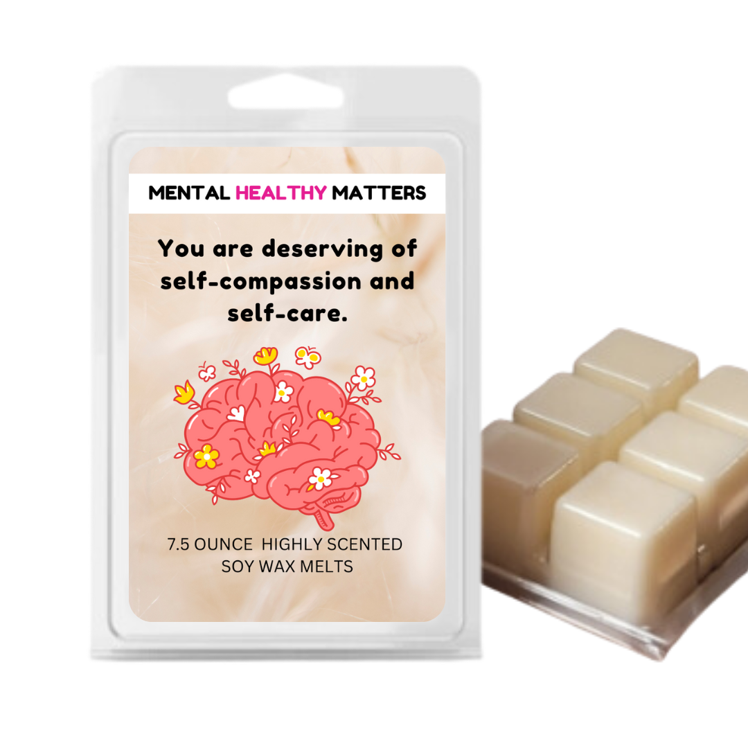 YOU ARE DESERVING OF SELF-COMPASSION AND SELF-CARE | MENTAL HEALTH WAX MELTS