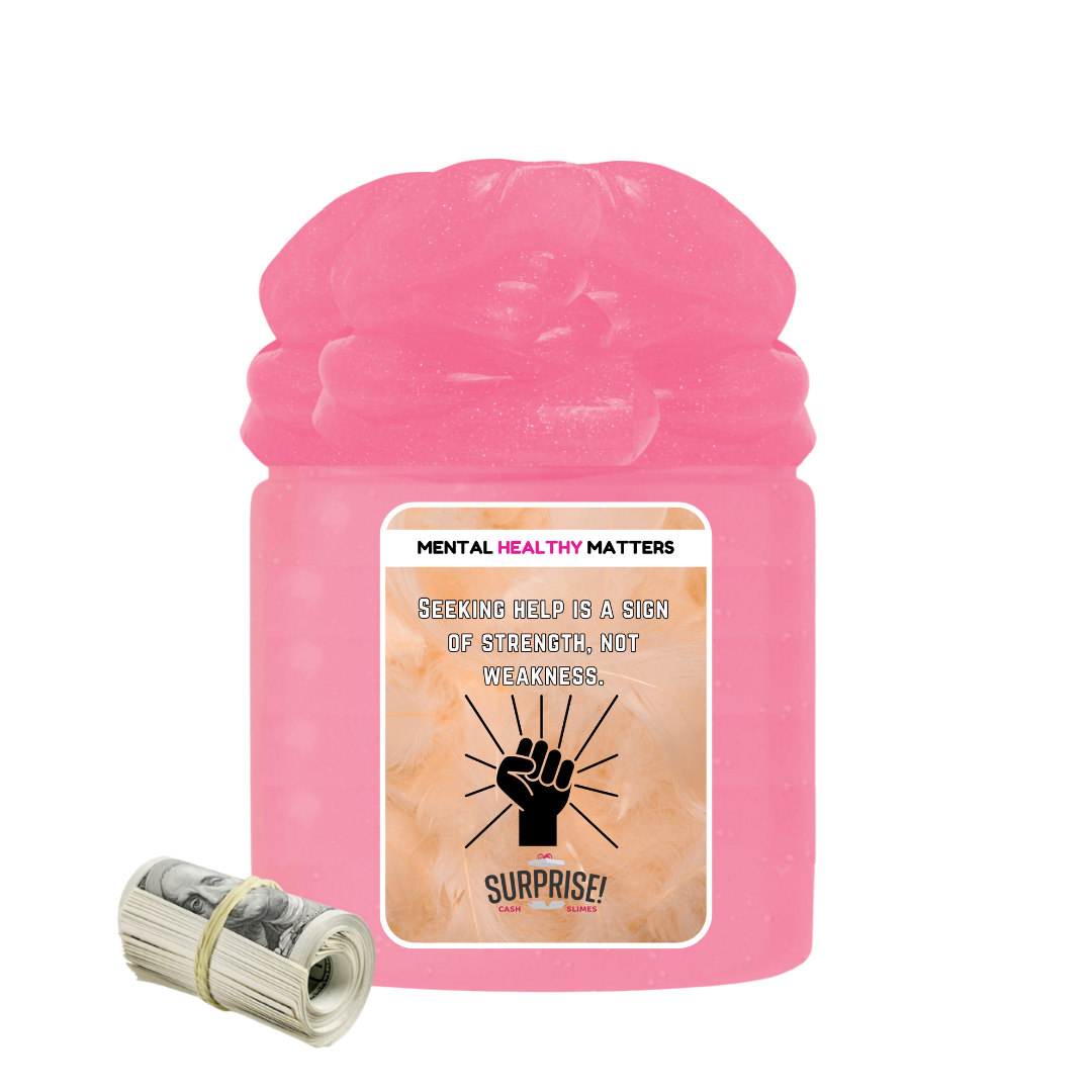 SEEKING HELP IS A SIGN OF STRENGTH, NOT WEAKNESS | MENTAL HEALTH CASH SLIMES