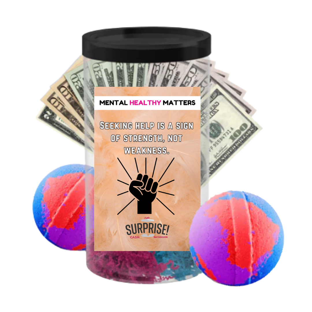 SEEKING HELP IS A SIGN OF STRENGTH, NOT WEAKNESS | MENTAL HEALTH CASH BATH BOMBS