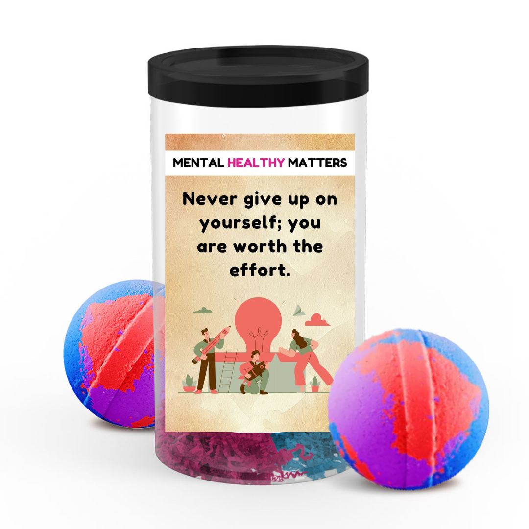 NEVER GIVE UP ON YOOURSEF; YOU ARE WORTH THE EFFORT | MENTAL HEALTH BATH BOMBS