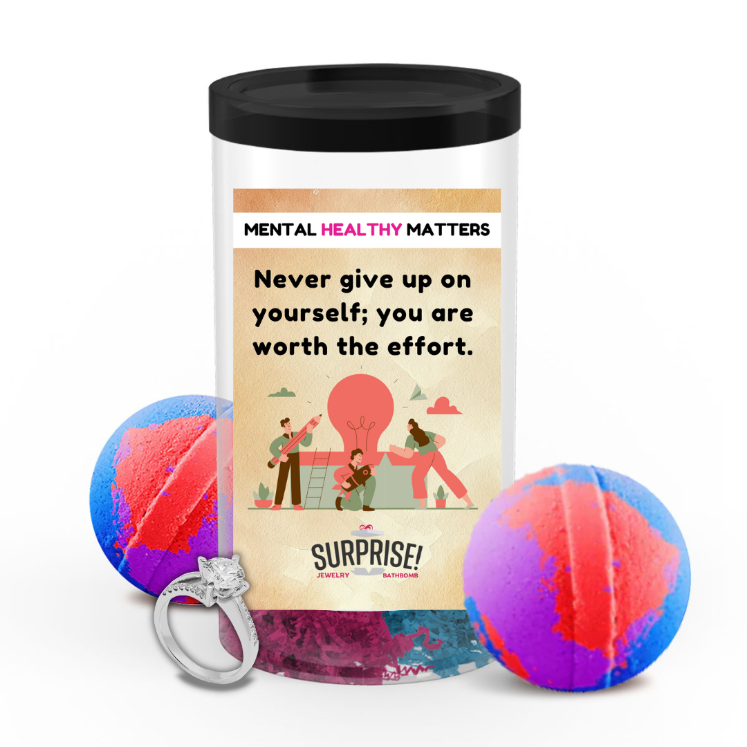 NEVER GIVE UP ON YOOURSEF; YOU ARE WORTH THE EFFORT | MENTAL HEALTH JEWELRY BATH BOMBS
