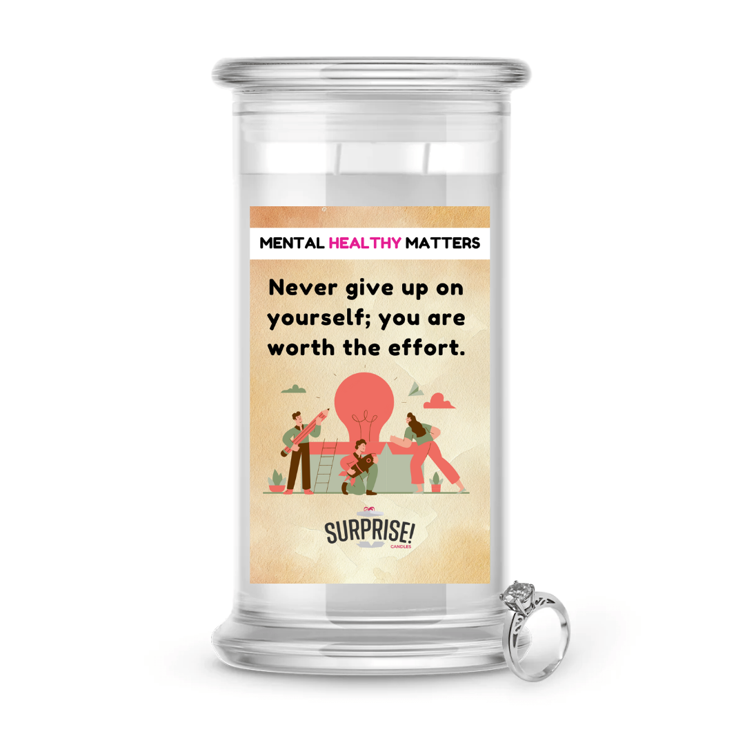 NEVER GIVE UP ON YOOURSEF; YOU ARE WORTH THE EFFORT | MENTAL HEALTH JEWELRY CANDLES