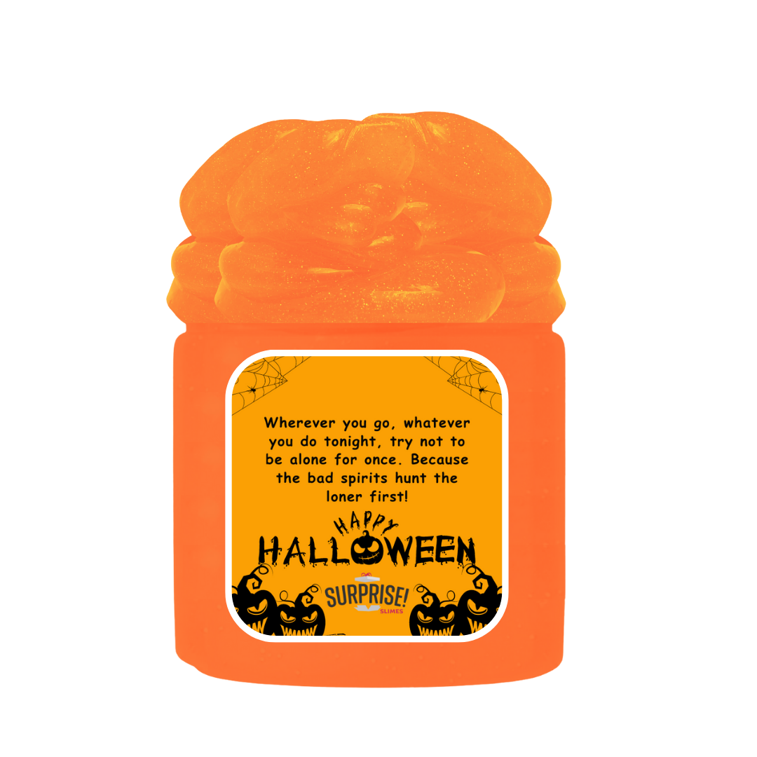 WHENEVER YOU GO, WHATEVER YOU DO TONIGHT, TRY NOT TO BE ALONE FOR ONCE. BECAUSE THE BAD SPIRITS HUNT THE LONER FIRST! HAPPY HALLOWEEN HALLOWEEN SLIME