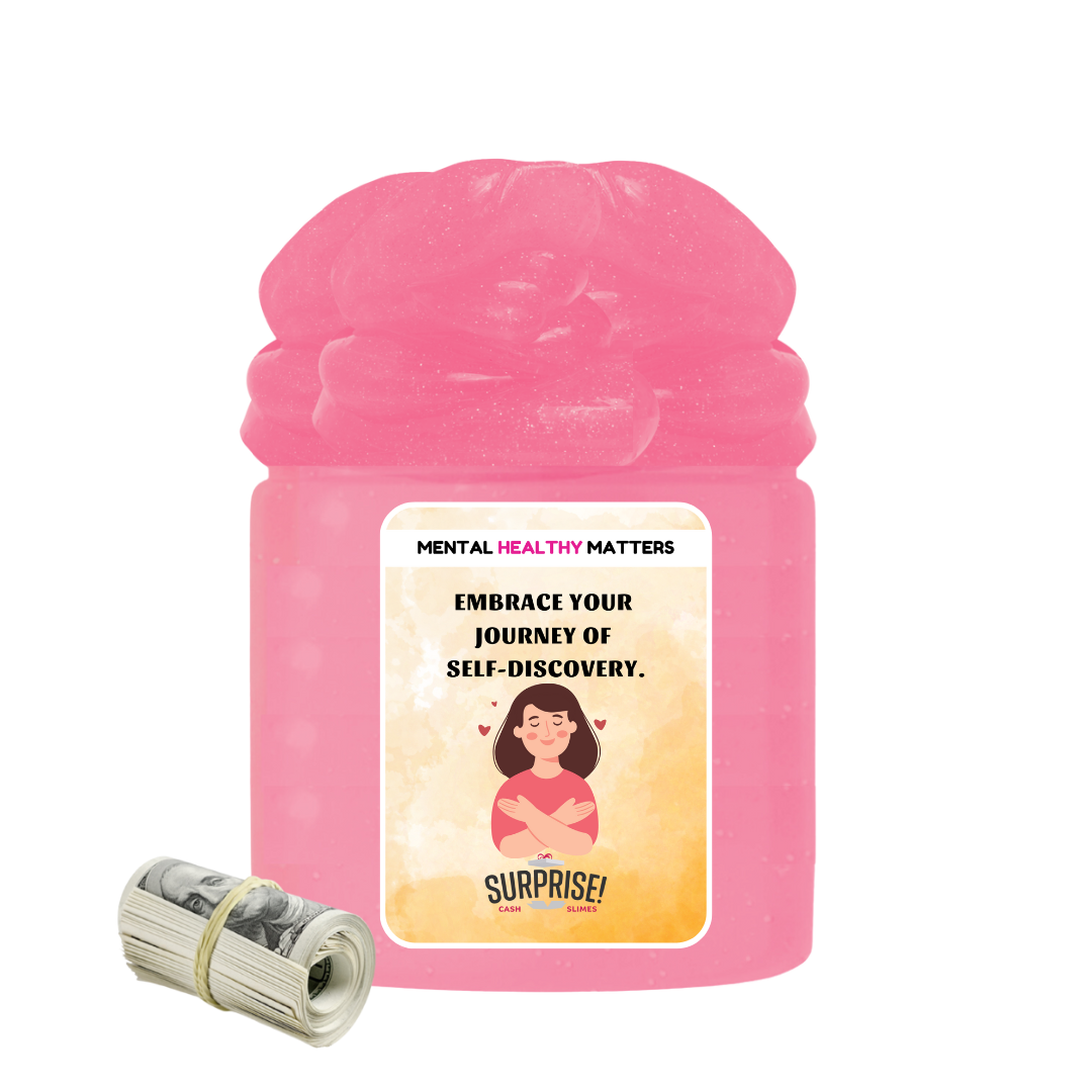 EMBRACE YOUR JOURNEY OF SELF-DISCOVERY | MENTAL HEALTH CASH SLIMES