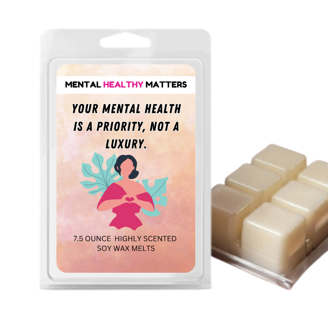 YOUR MENTAL HEALTH IS A PRIORITY, NOT A LUXURY | MENTAL HEALTH WAX MELTS