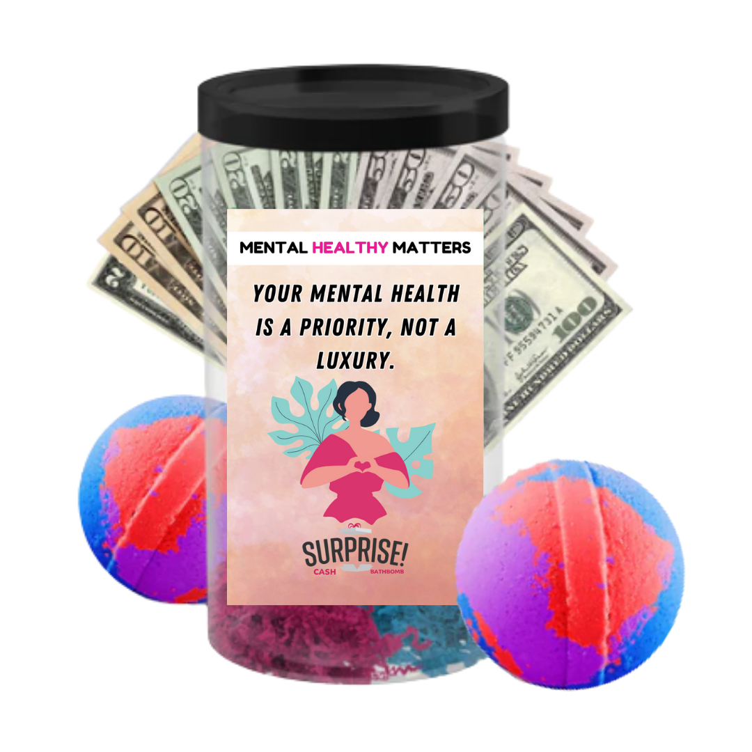 YOUR MENTAL HEALTH IS A PRIORITY, NOT A LUXURY | MENTAL HEALTH CASH BATH BOMBS
