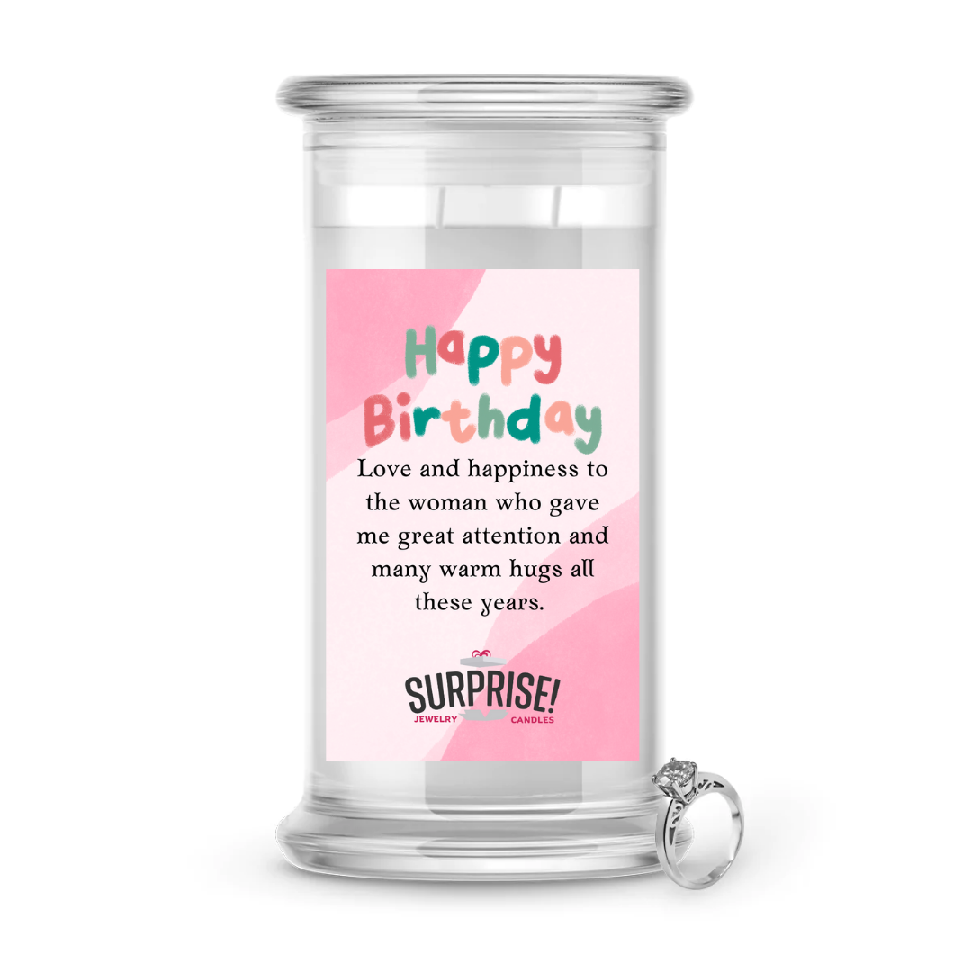 LOVE AND HAPPINESS TO THE WOMAN WHO GAVE ME GREAT ATTENSION AND MANY WARM HUGS ALL THESE YEARS. HAPPY BIRTHDAY JEWELRY CANDLE