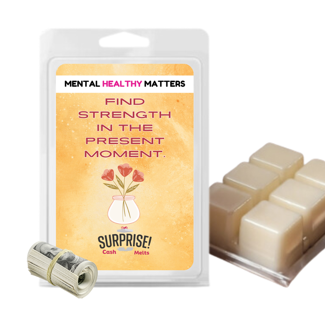 FIND STRENGTH IN THE PRESENT MOMENT | MENTAL HEALTH CASH WAX MELTS
