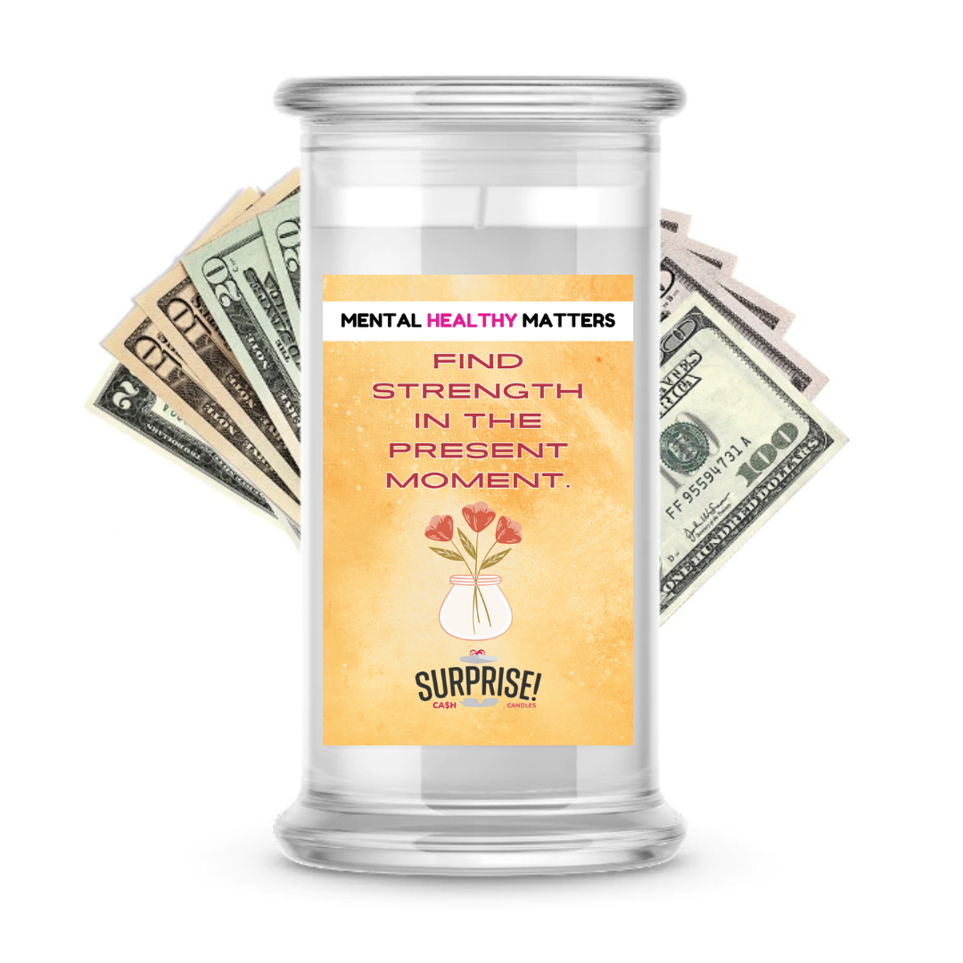 FIND STRENGTH IN THE PRESENT MOMENT | MENTAL HEALTH CASH CANDLES