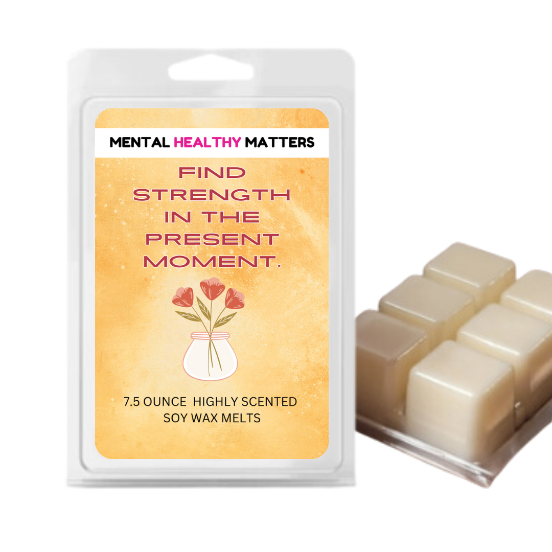 FIND STRENGTH IN THE PRESENT MOMENT | MENTAL HEALTH WAX MELTS