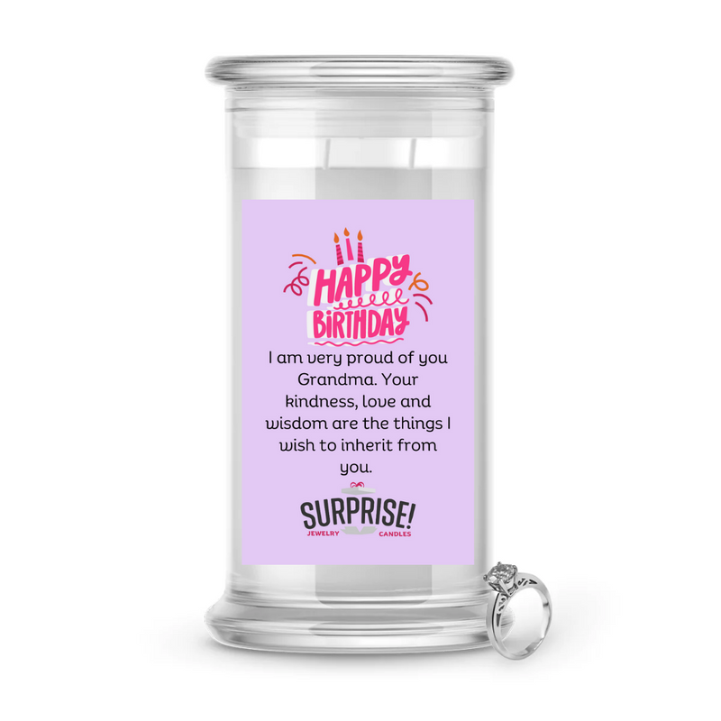 I AM VERY PROUD OF YOU GRANDMA. YOUR KINDNESS, LOVE AND WISDOM ARE THE THINGS I WISH TO INHERIT FROM YOU. HAPPY BIRTHDAY JEWELRY CANDLE