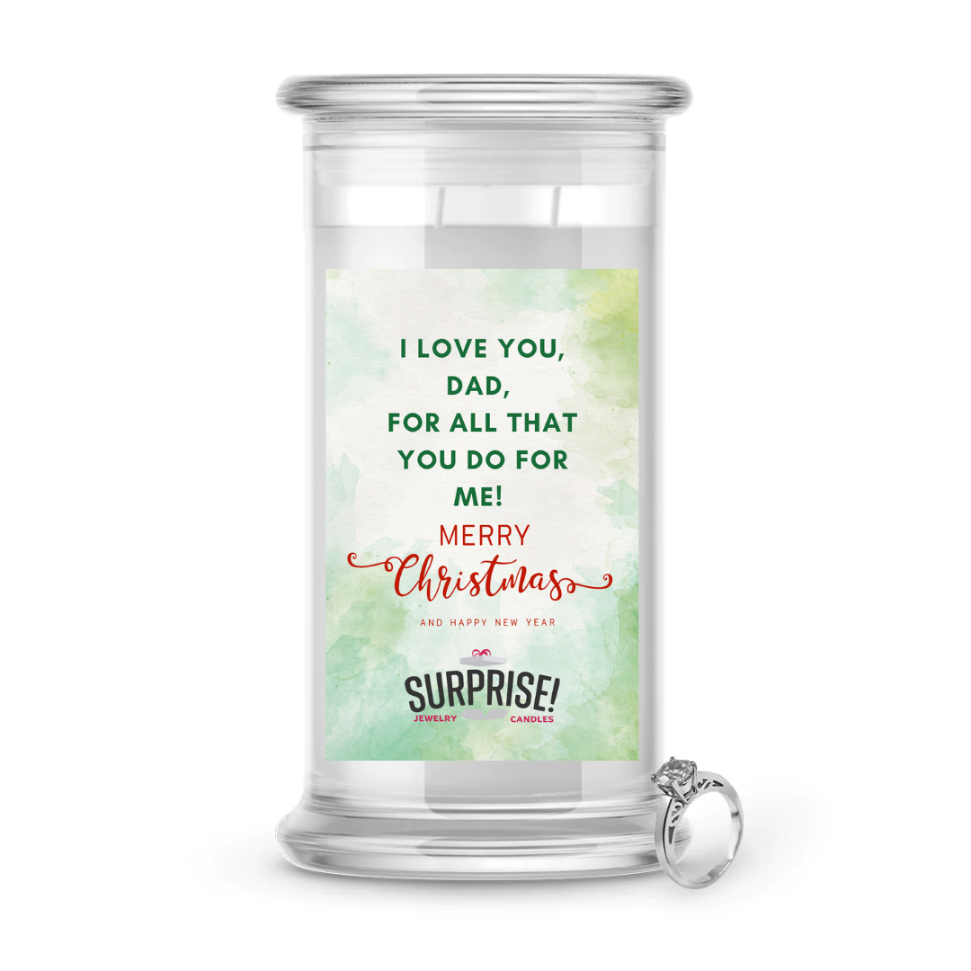 I LOVE YOU, DAD, FOR ALL THAT YOU DO FOR ME! MERRY CHRISTMAS JEWELRY CANDLE