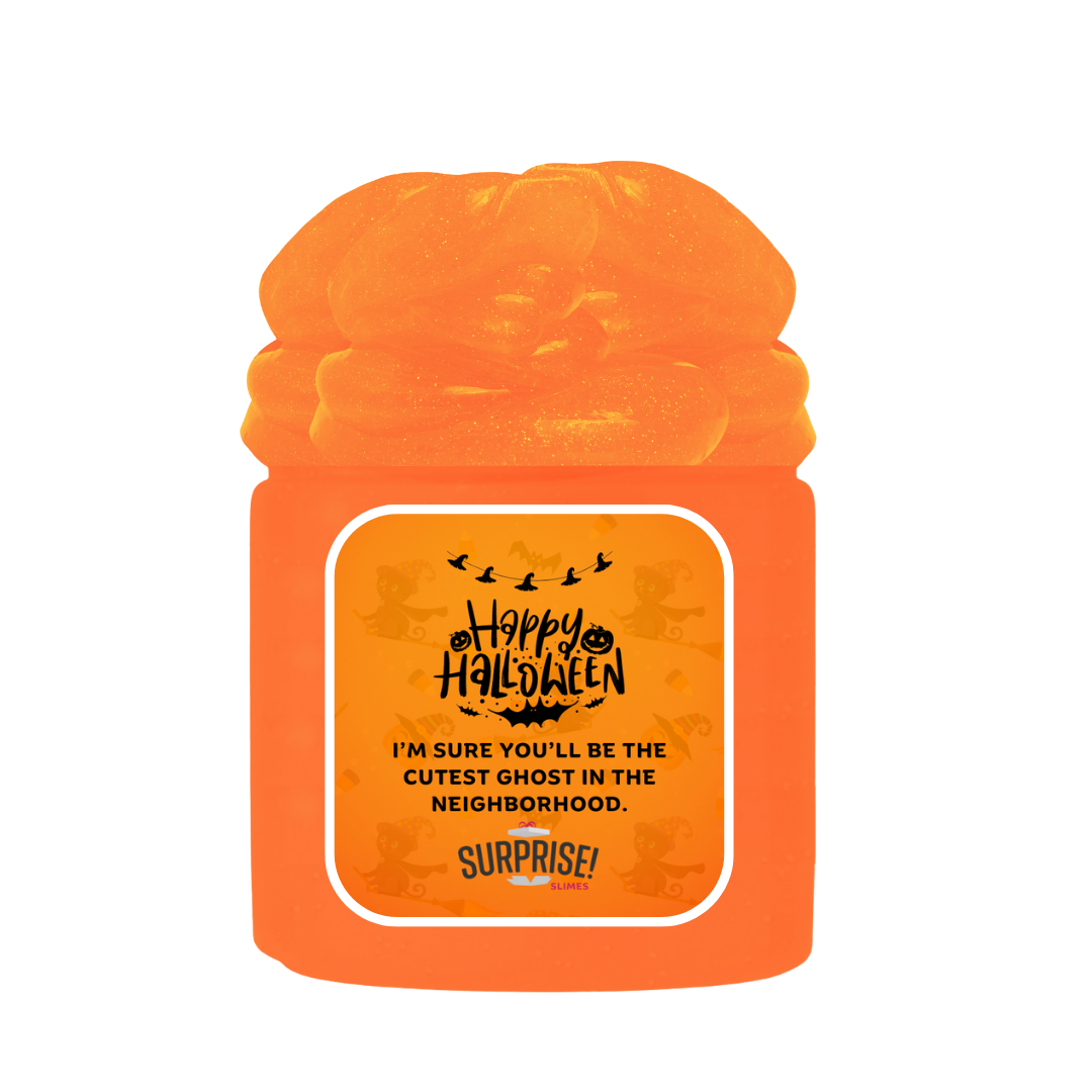 I'M SURE YOU'LL BE THE CUTEST GHOST IN THE NEIGHBORHOOD. HALLOWEEN SLIME