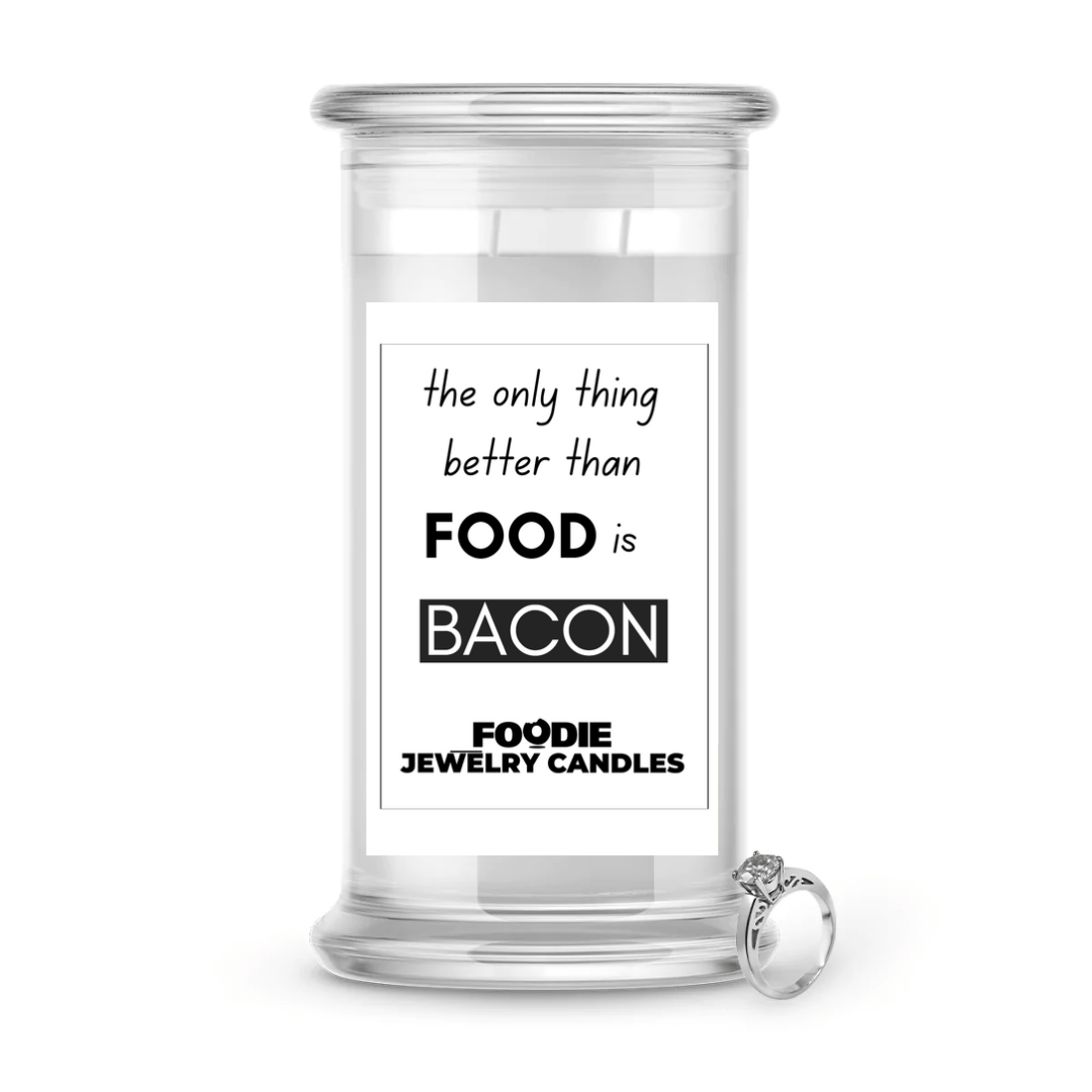 the only thing better than food is Bacon | Foodie Jewelry Candles
