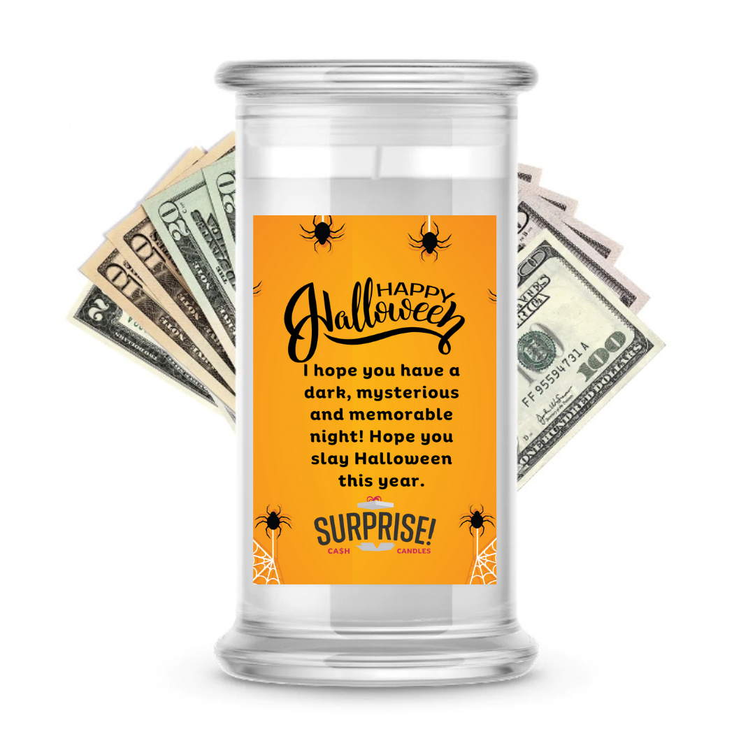 I HOPE YOU HAVE A DARK, MYSTERIOUS AND MEMORABLE NIGHT! HOPE YOU SLAY HALLOWEEN THIS YEAR. HALLOWEEN CASH CANDLE