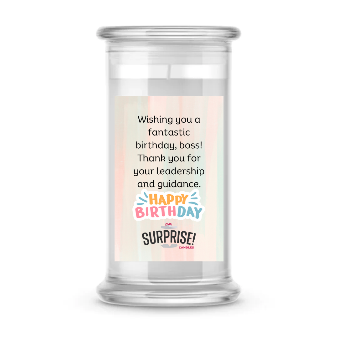 WISHING YOU A FANTASTIC BIRTHDAY, BOSS! THANK YOU FOR YOUR LEADERSHIP AND GUIDANCE. HAPPY BIRTHDAY CANDLE