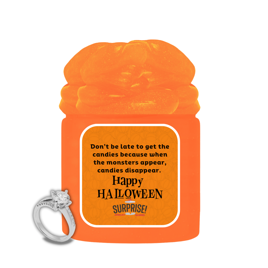 DON'T BE LATE TO GET THE CANDIES BECAUSE WHEN THE MONSTERS APPEAR, CANDIES DISAPPEAR. HAPPY HALLOWEEN HALLOWEEN JEWELRY SLIME