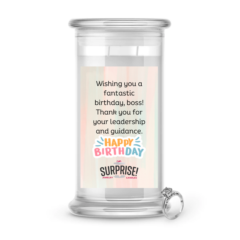 WISHING YOU A FANTASTIC BIRTHDAY, BOSS! THANK YOU FOR YOUR LEADERSHIP AND GUIDANCE. HAPPY BIRTHDAY JEWELRY CANDLE