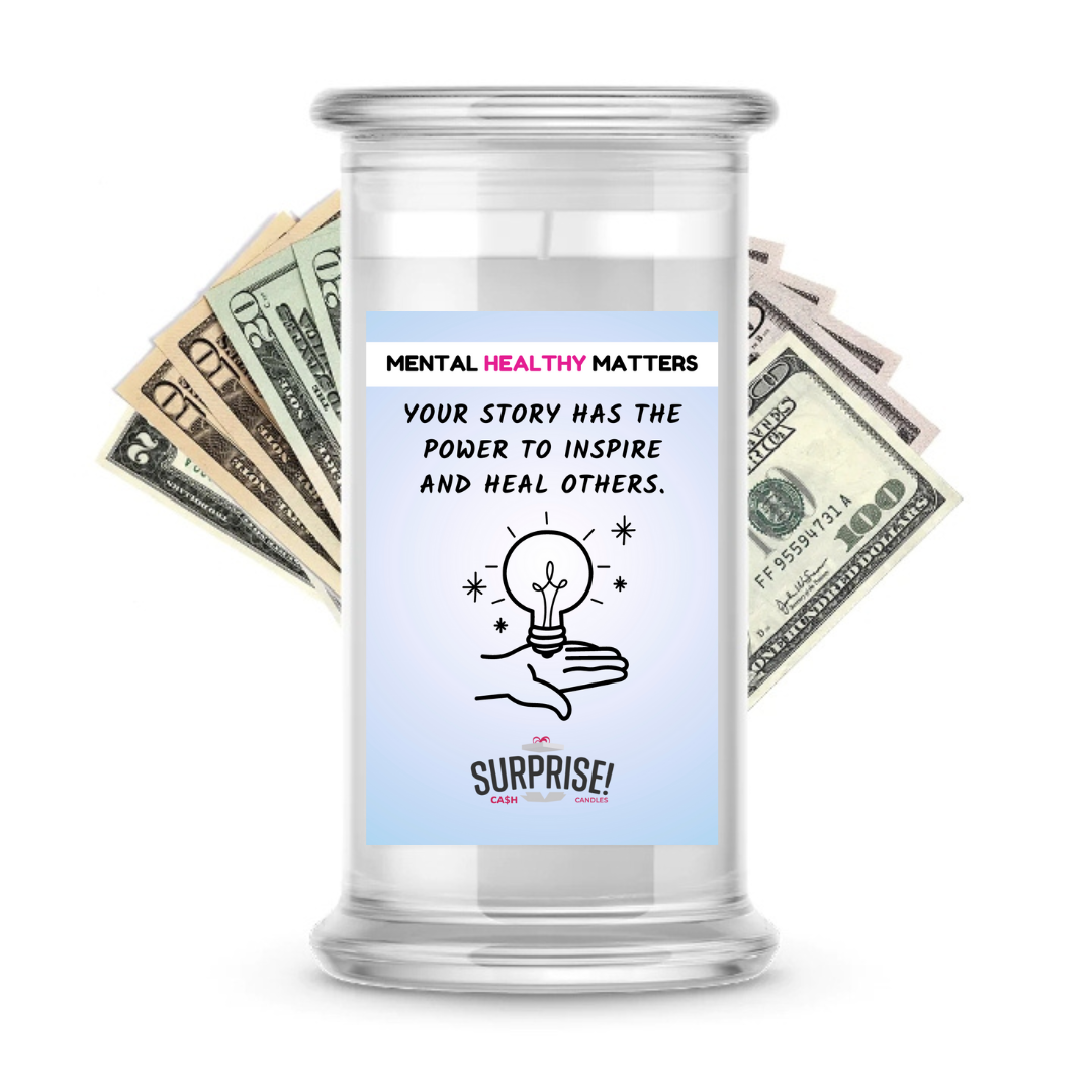 YOUR STORY HAS THE POWER TO INSPIRE AND HEAL OTHERS | MENTAL HEALTH CASH CANDLES