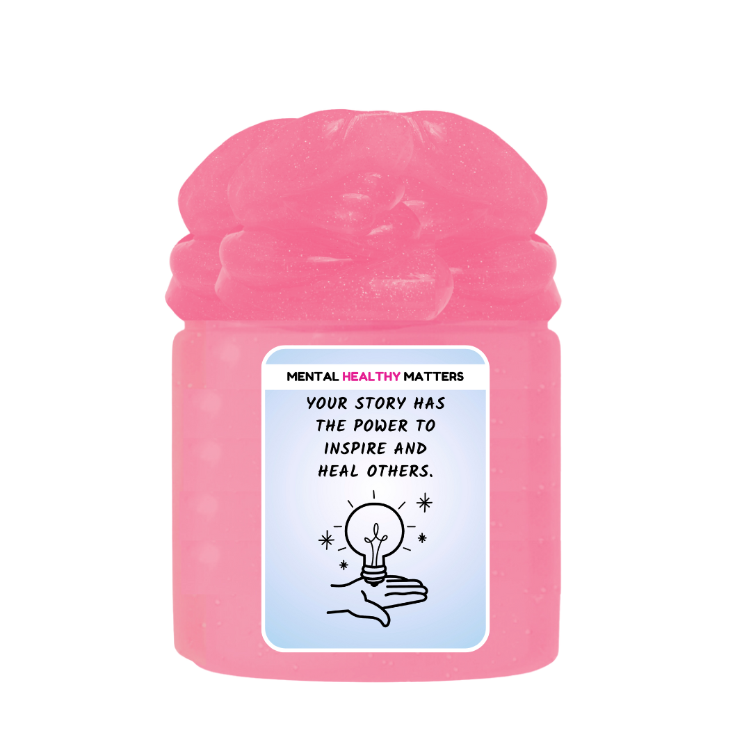 YOUR STORY HAS THE POWER TO INSPIRE AND HEAL OTHERS | MENTAL HEALTH SLIMES