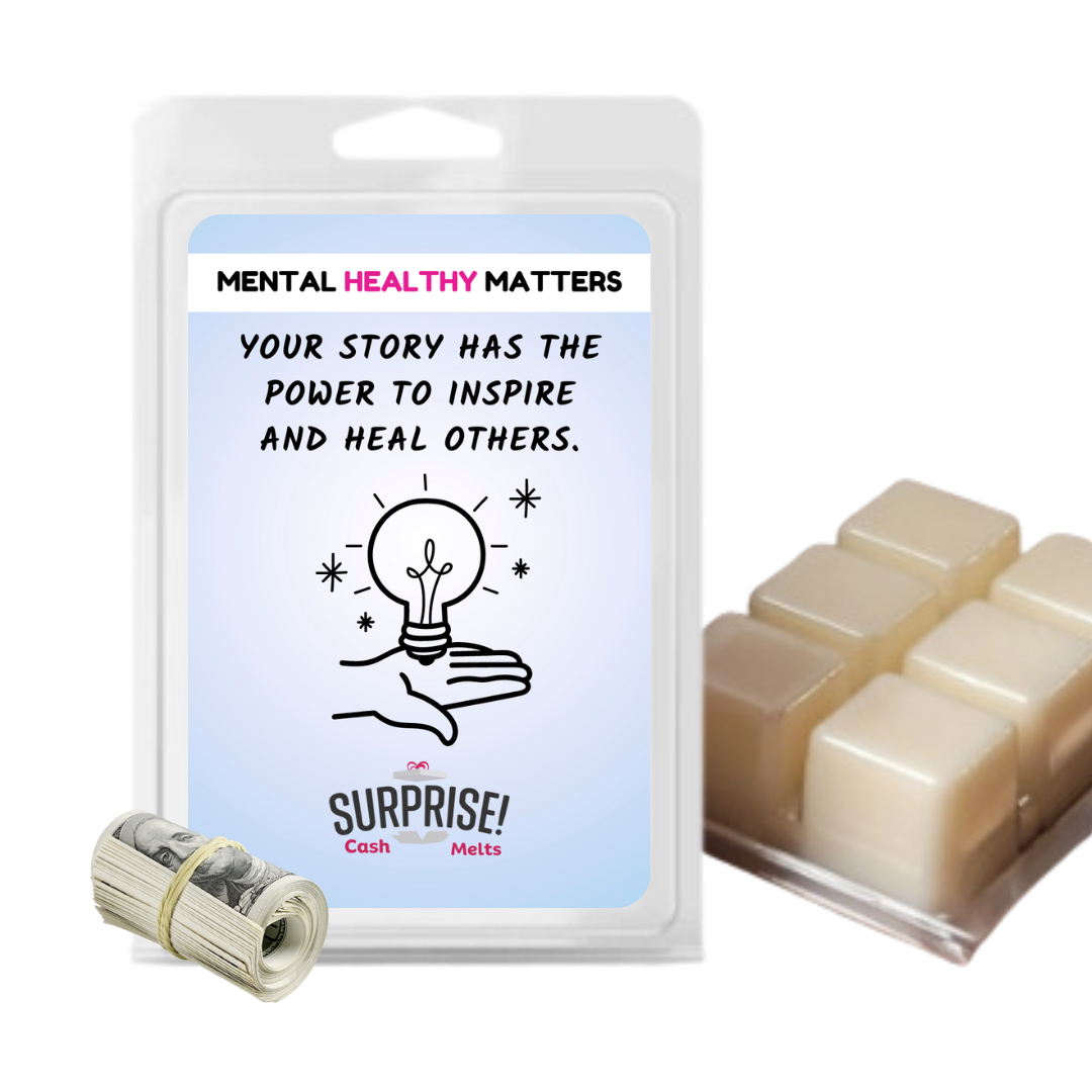 YOUR STORY HAS THE POWER TO INSPIRE AND HEAL OTHERS | MENTAL HEALTH CASH WAX MELTS