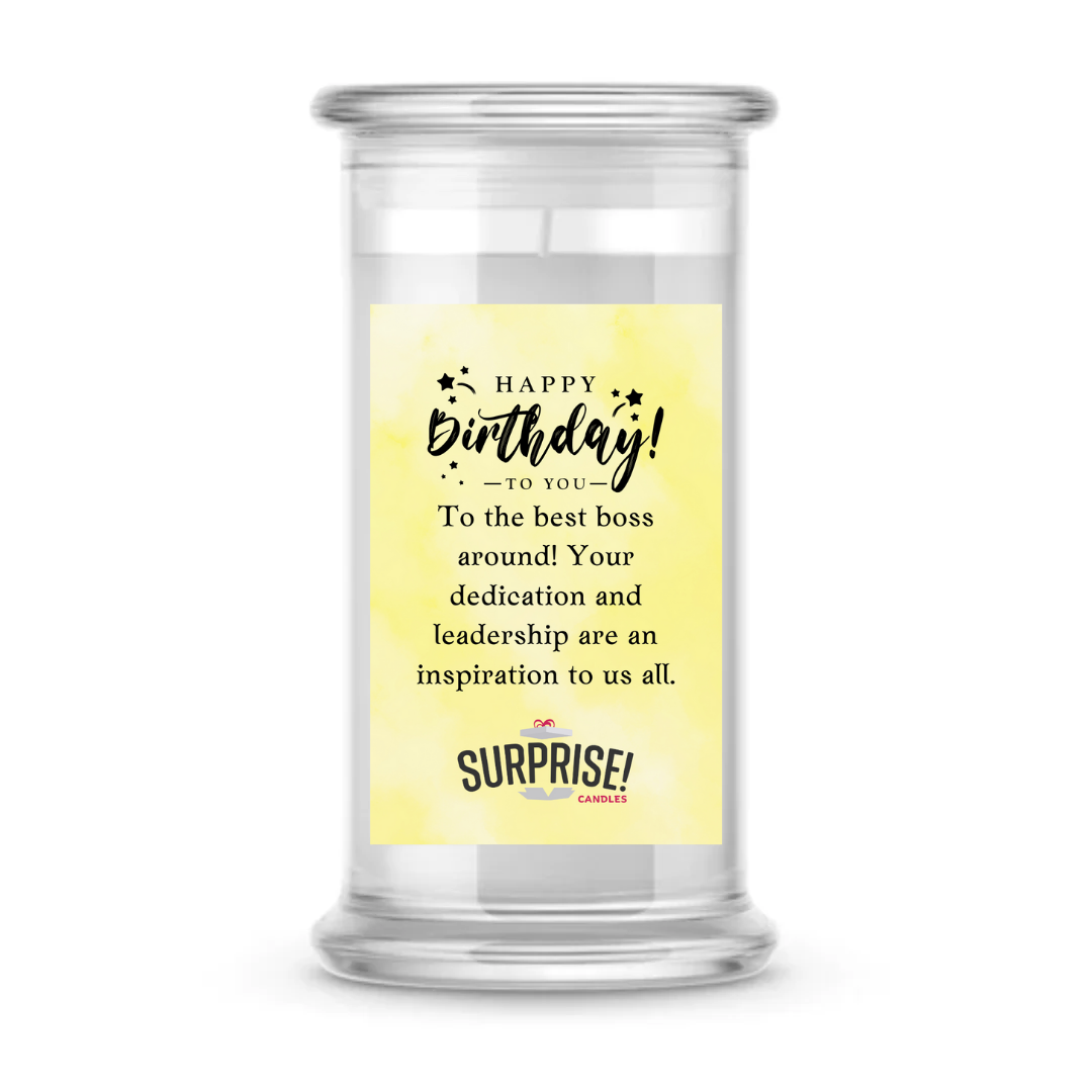 TO THE BEST BOSS AROUND! YOUR DEDICATION AND LEADERSHIP ARE AN INSPIRATION TO US ALL. HAPPY BIRTHDAY CANDLE