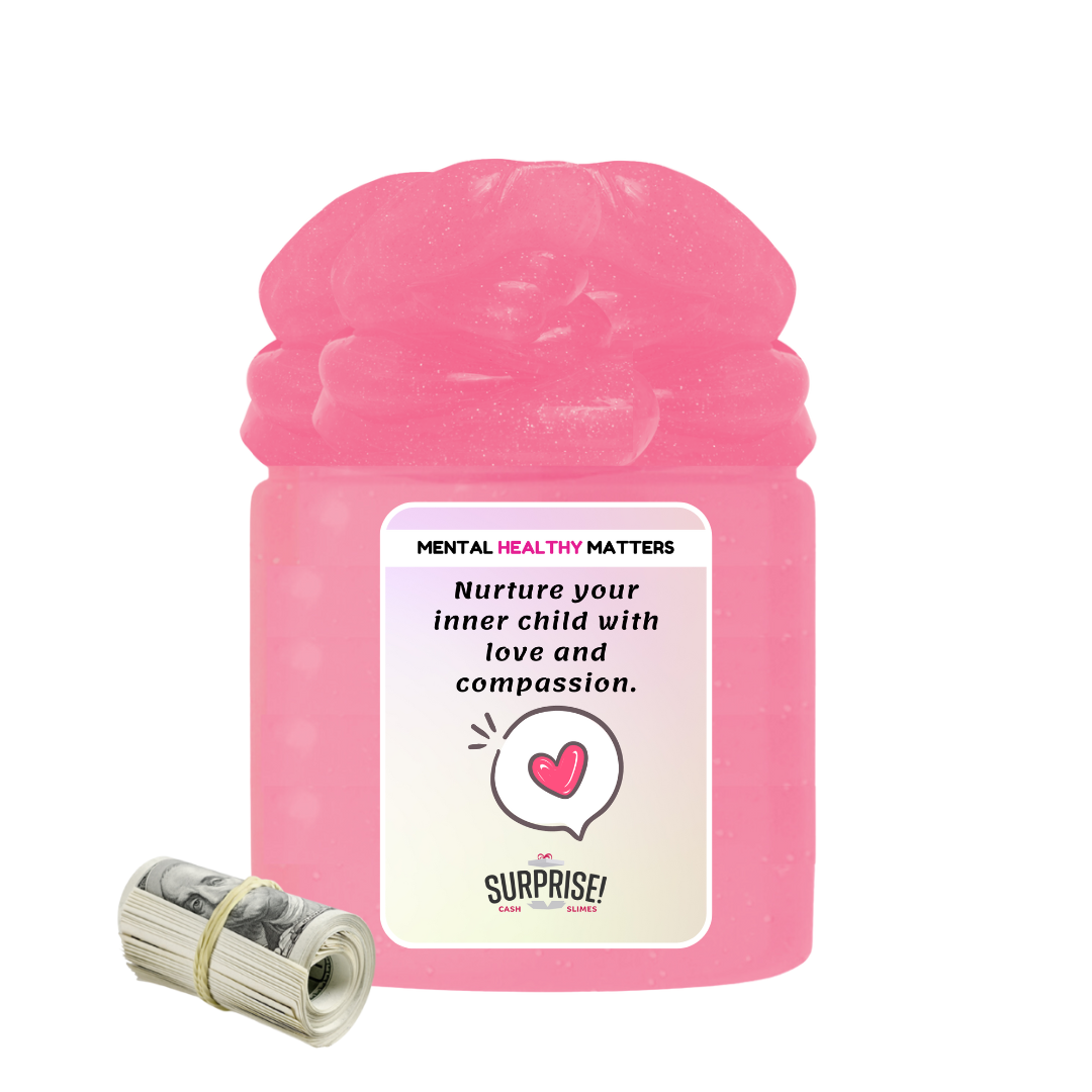 NURTURE YOUR INNER CHILD WITH LOVE AND COMPASSION | MENTAL HEALTH CASH SLIMES