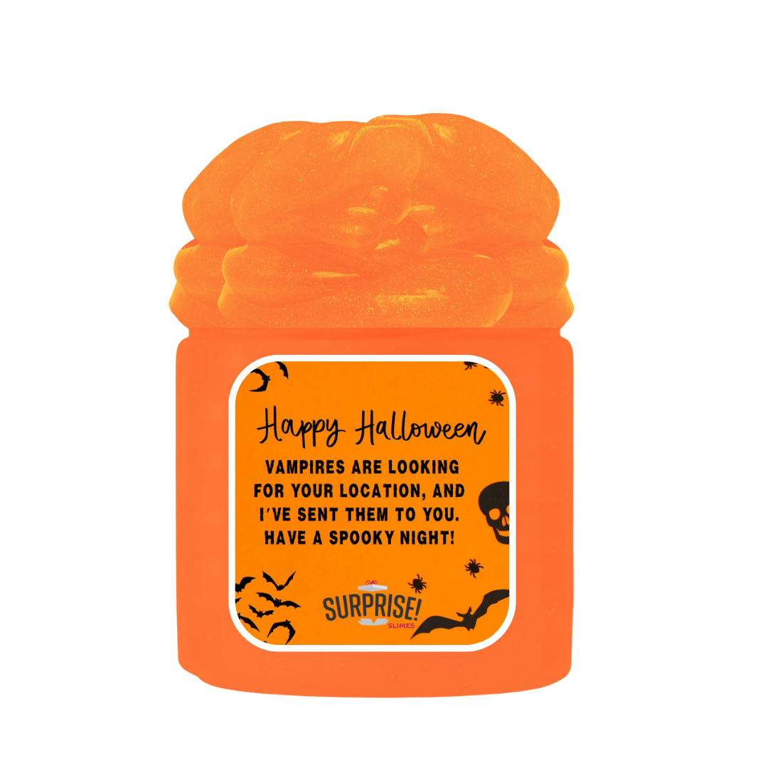 VAMPIRES ARE LOOKING FOR YOUR LOCATION, AND I'VE SEEN THEM TO YOU, HAVE A SPOOKY NIGHT! HALLOWEEN SLIME